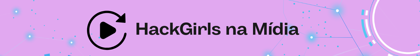 HackGirls na Mídia (1).png